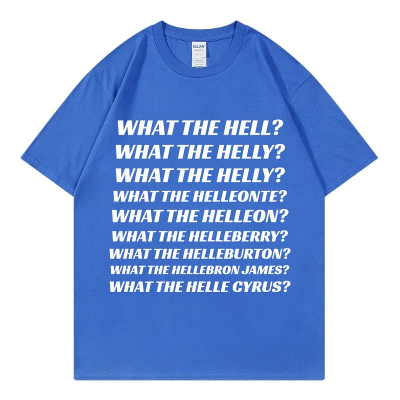 What The Hell What The Helly What The Helleonte Funny Meme T Shirt Unisex Fashion Casual Tshirts High Quality Cotton Tshirt