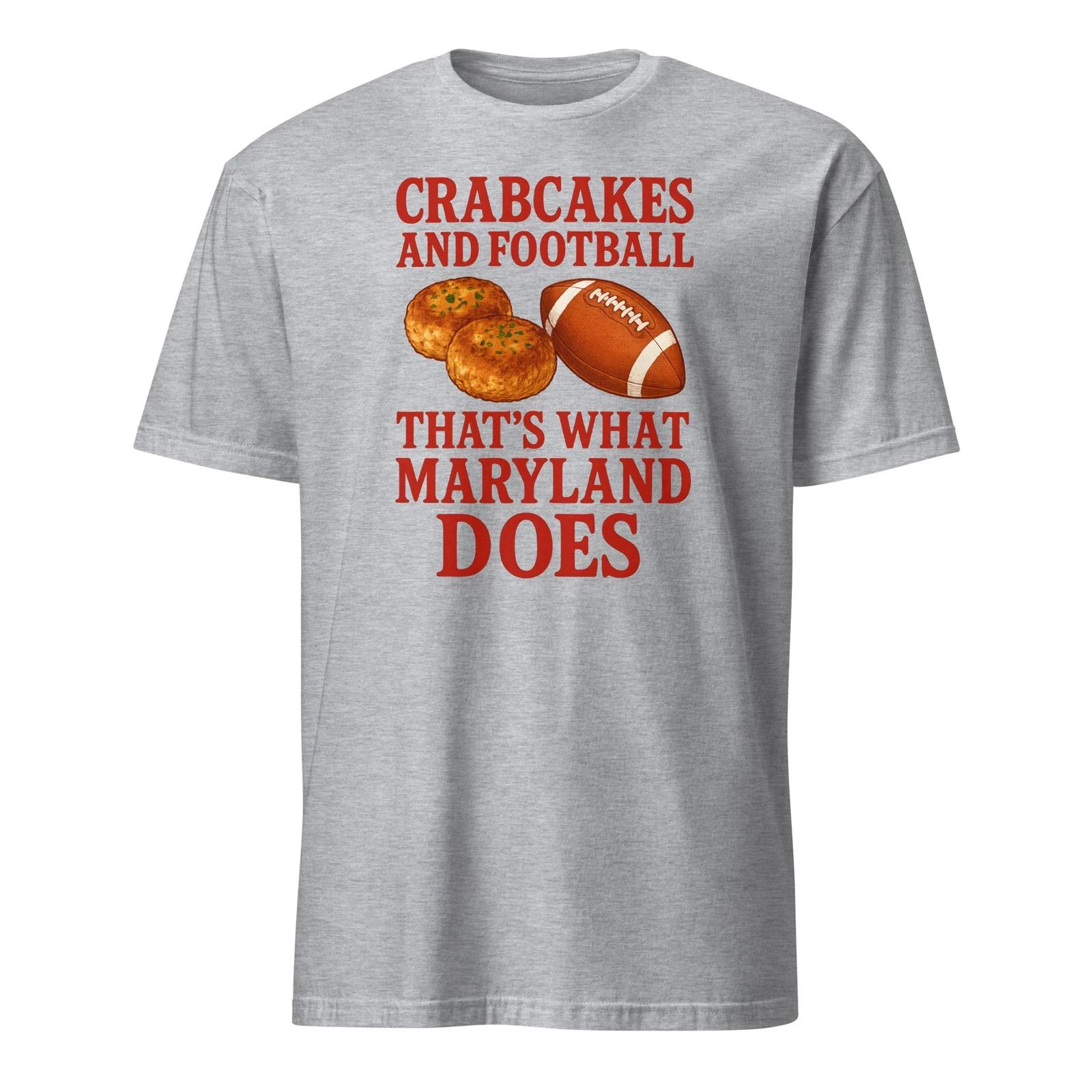 Crabcakes And Football Thats What Maryland Does - Unisex T-Shirt L