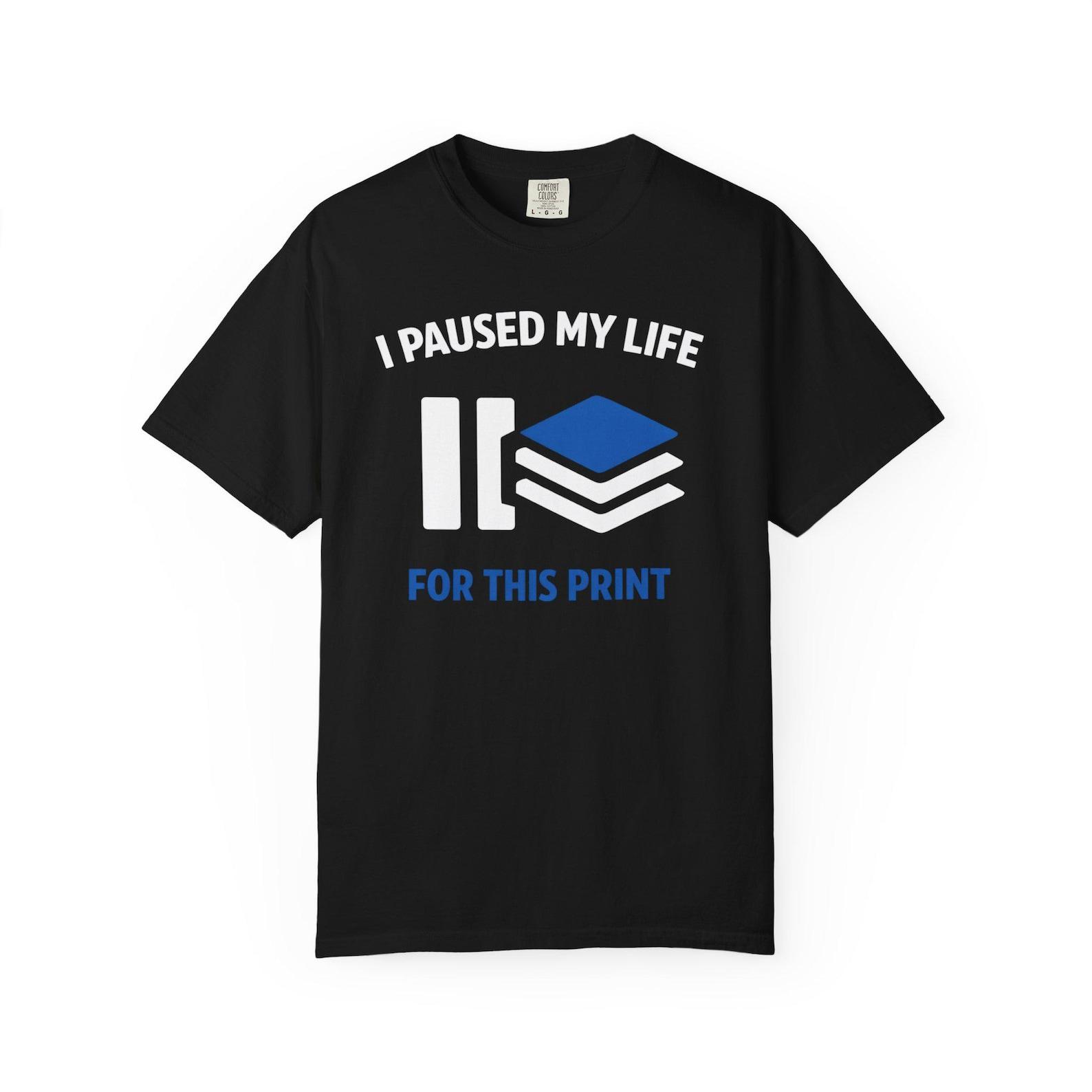 Printing Humor T Shirt: I Paused My Life for This Print Graphic Tee 4XL