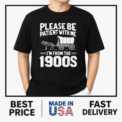 Soyez Patient Je Viens des Années 1900 T-shirt Drôle Familial Sarcastique T-shirt Unisexe TENDANCE