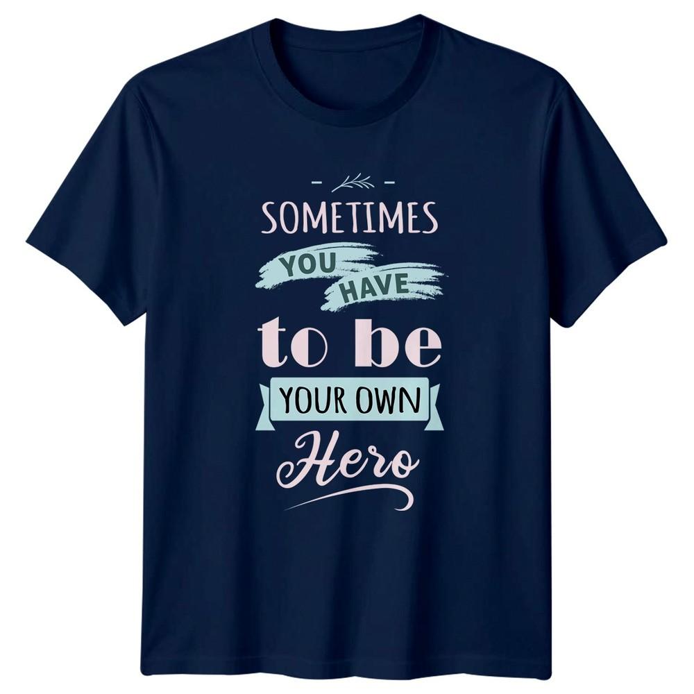Sometimes You Have To Be TShirt Self EmpowerUnisext Inspirational