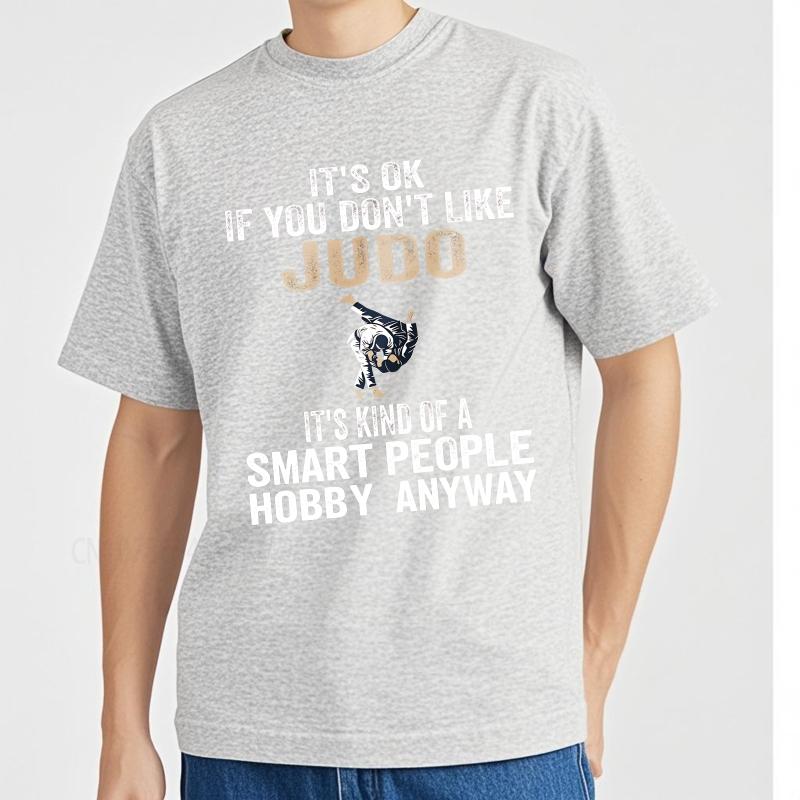 Graphic summer For her tshirt Its Ok If You Dont Like Judo Its Kind Of A Smart People Hobby Anyway Short Sleeve Comfortable