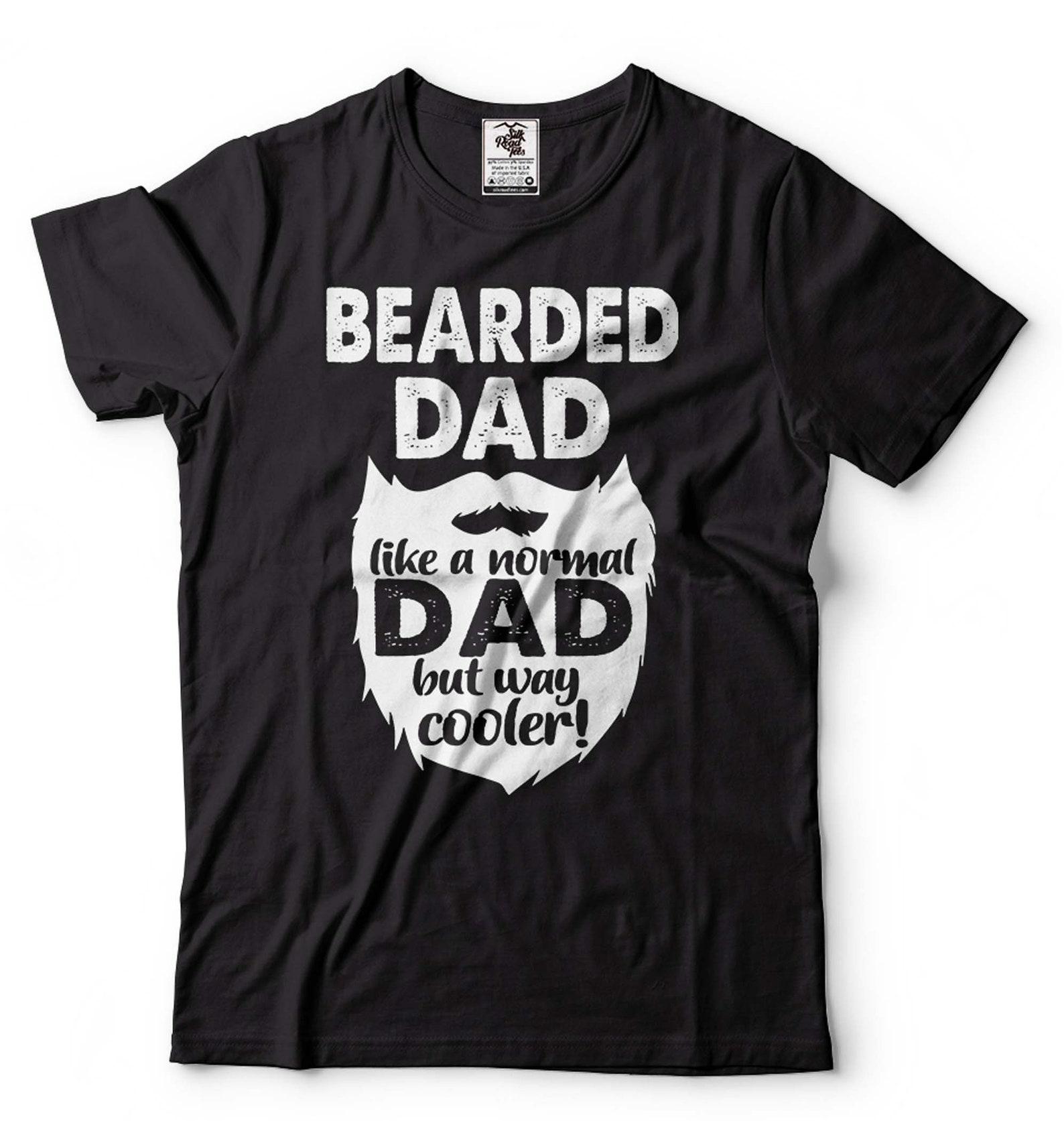 Bearded Dad T-Shirt Funny Dad Tee Father s Day Dad Shirt Father Gift Tee Beard Lover Gift Like A Normal Dad T-Shirt Dad Gifts S