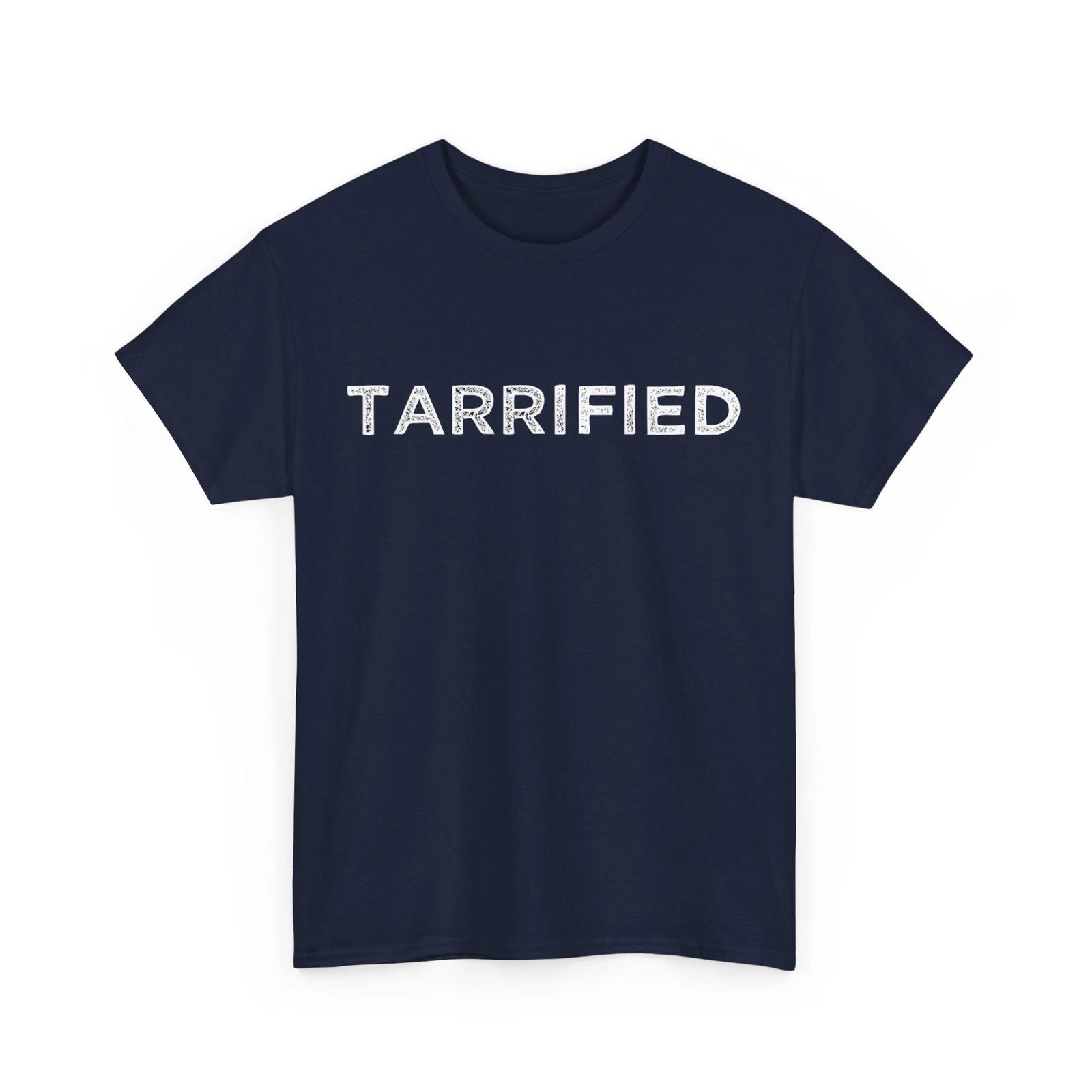 Tarrified Shirt, Political Humor Women Men Funny Shirt XL