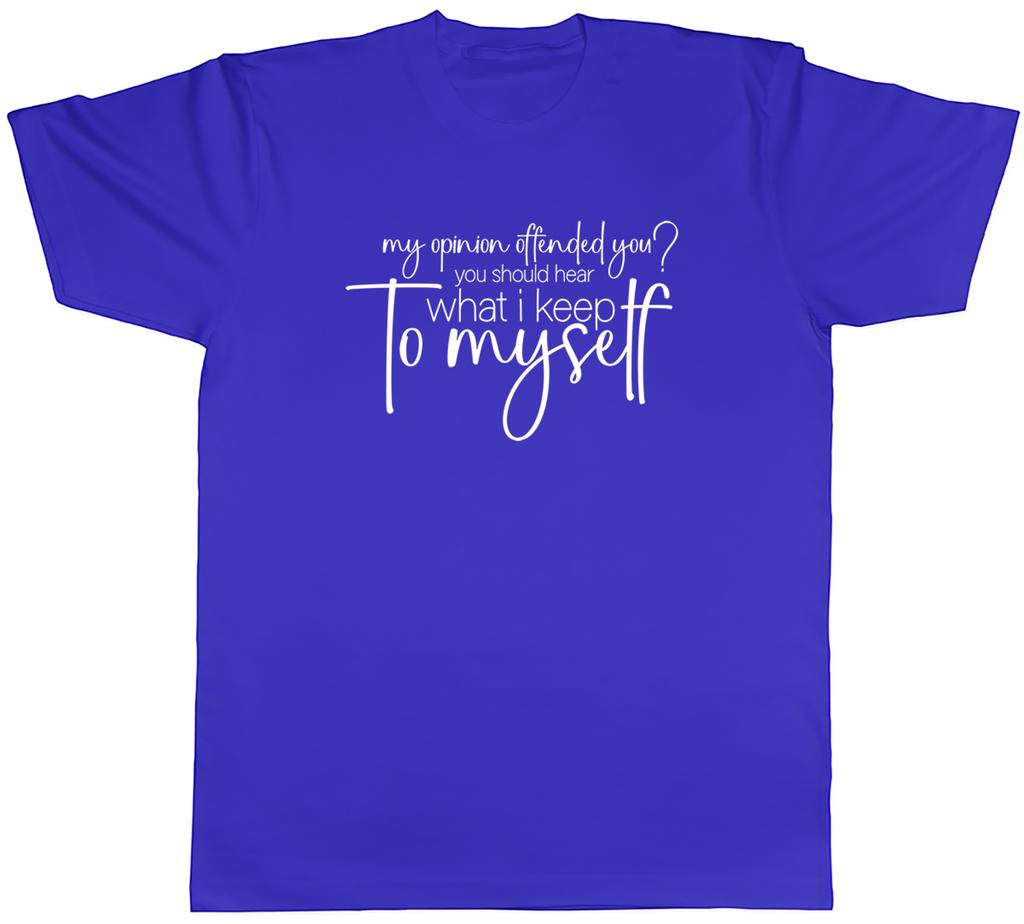 Funny Offensive Unisexs TShirt My Opinion Offended You Tee Gift