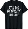 Too Peopley Outside Funny Saying Anti Social Introvert Men T-Shirt
