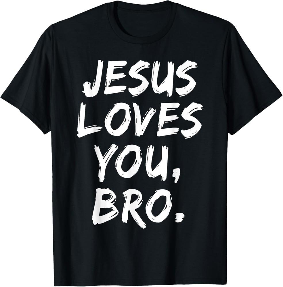Jesus Loves You Bro Christian Believer Faith God Religious T-Shirt