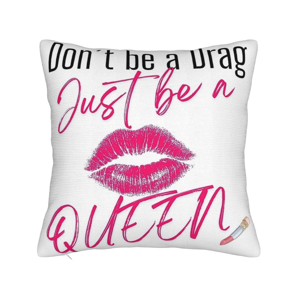 Dont Be a Drag Just Be a Queen Pillow Case Comfy Pillow Cover For Chair Sofa Home Decor Funny Pillowcases