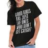 Funny Good Girls One Liner Sarcastic Humor Womens Graphic Crewneck T Shirt Tee