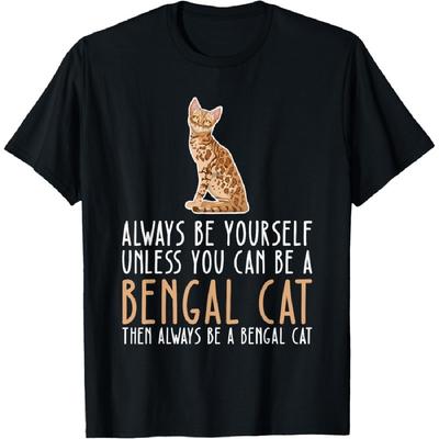 Be Yourself Always And Be A Bengal Cat T-Shirt