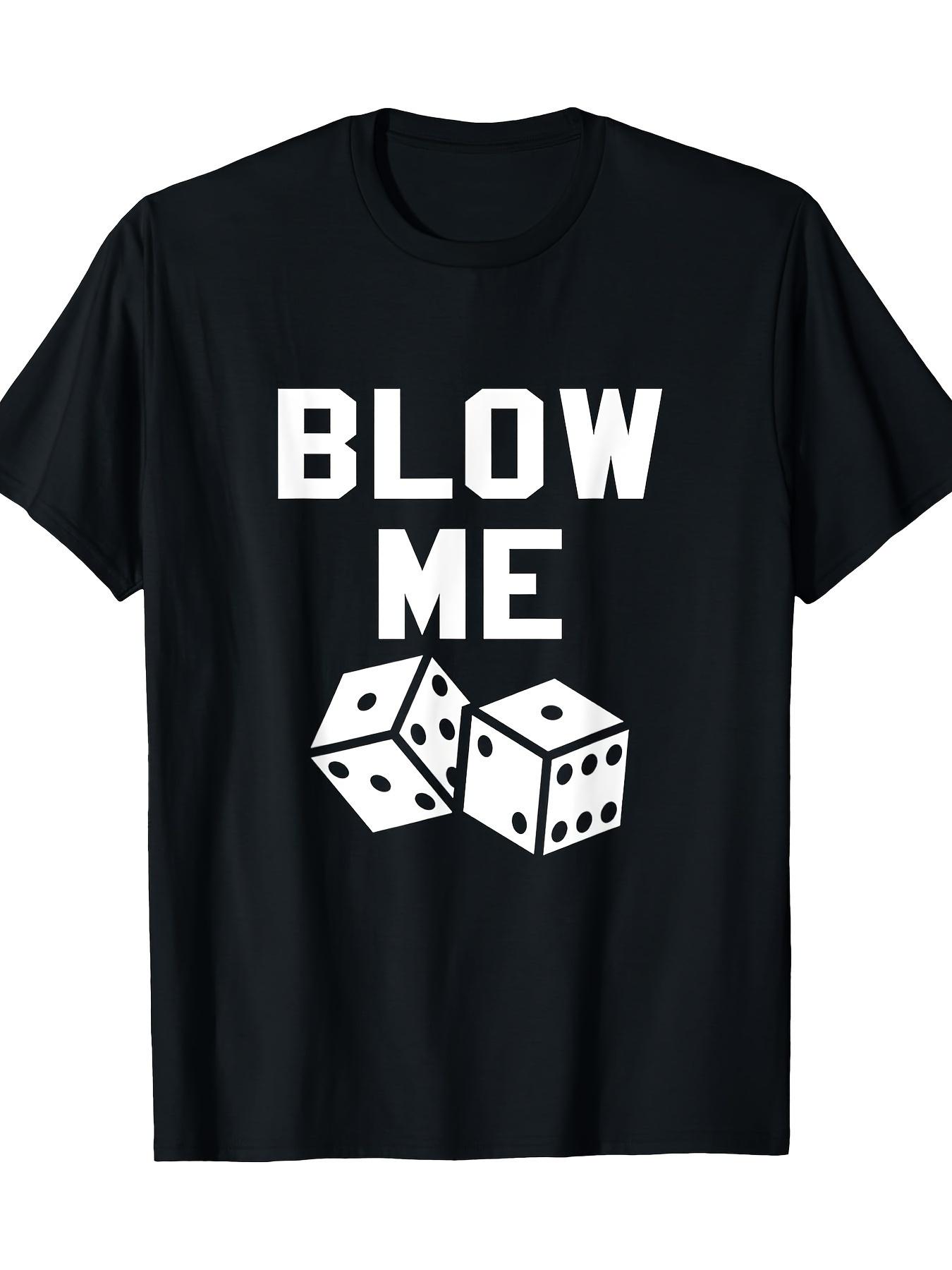 

Sarcastic Blow Me Dice Print T-shirt - Las Vegas Style Humor Slim Fit Cotton Tee XXXL