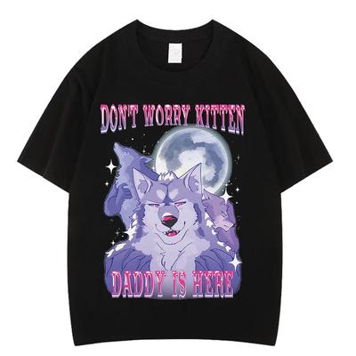 Dont Worry Kitten Daddy Is Here Alpha Wolf Funny Meme T Shirts Mens Cotton Short Sleeve Oversized Fashion Harajuku Tshirts