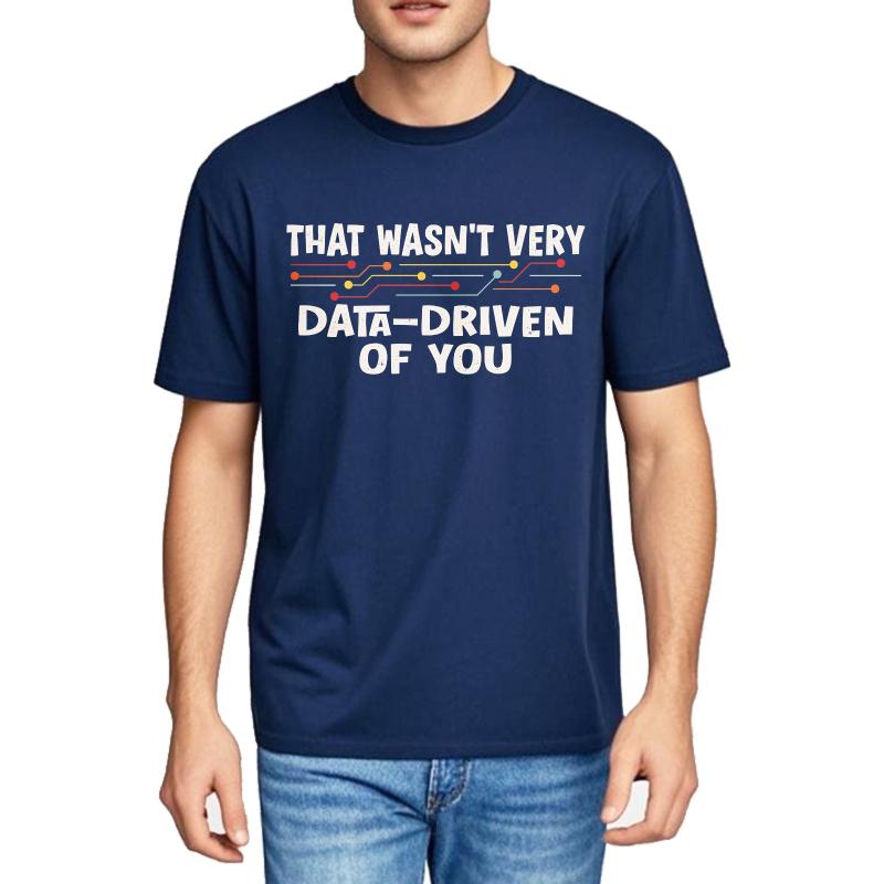 

Men Cotton Tshirt Cool Men Summer tshirt That Wasnt Very Data Driven Of You Short Sleeve Solid Color Oneck Men Tshirt 4XL