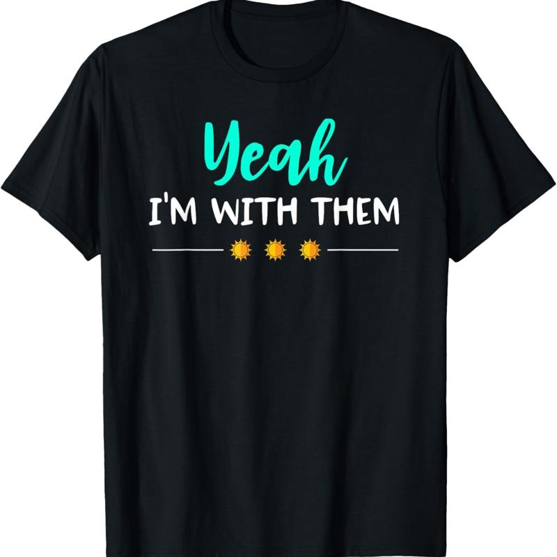 

Yeah Im With Them T Shirt Funny Family Vacation Reunion - Men s Summer Cotton Graphic Tee S разноцветный