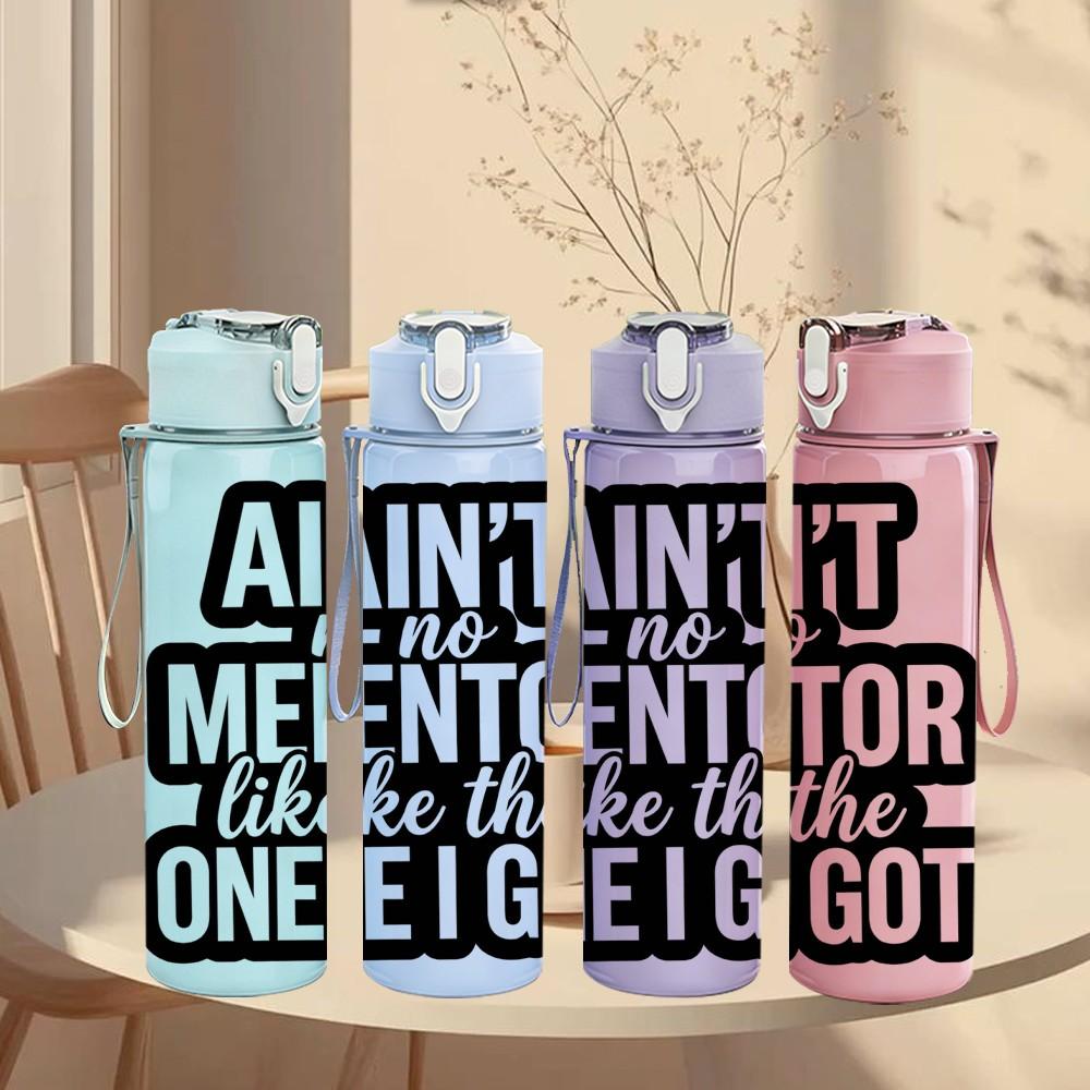 1PC Aint No Mentor Like The One I Got 750ml Color Plastic Sports Water Bottle Leakproof Flip Straw Lid Suitable for Sports Office Home Use