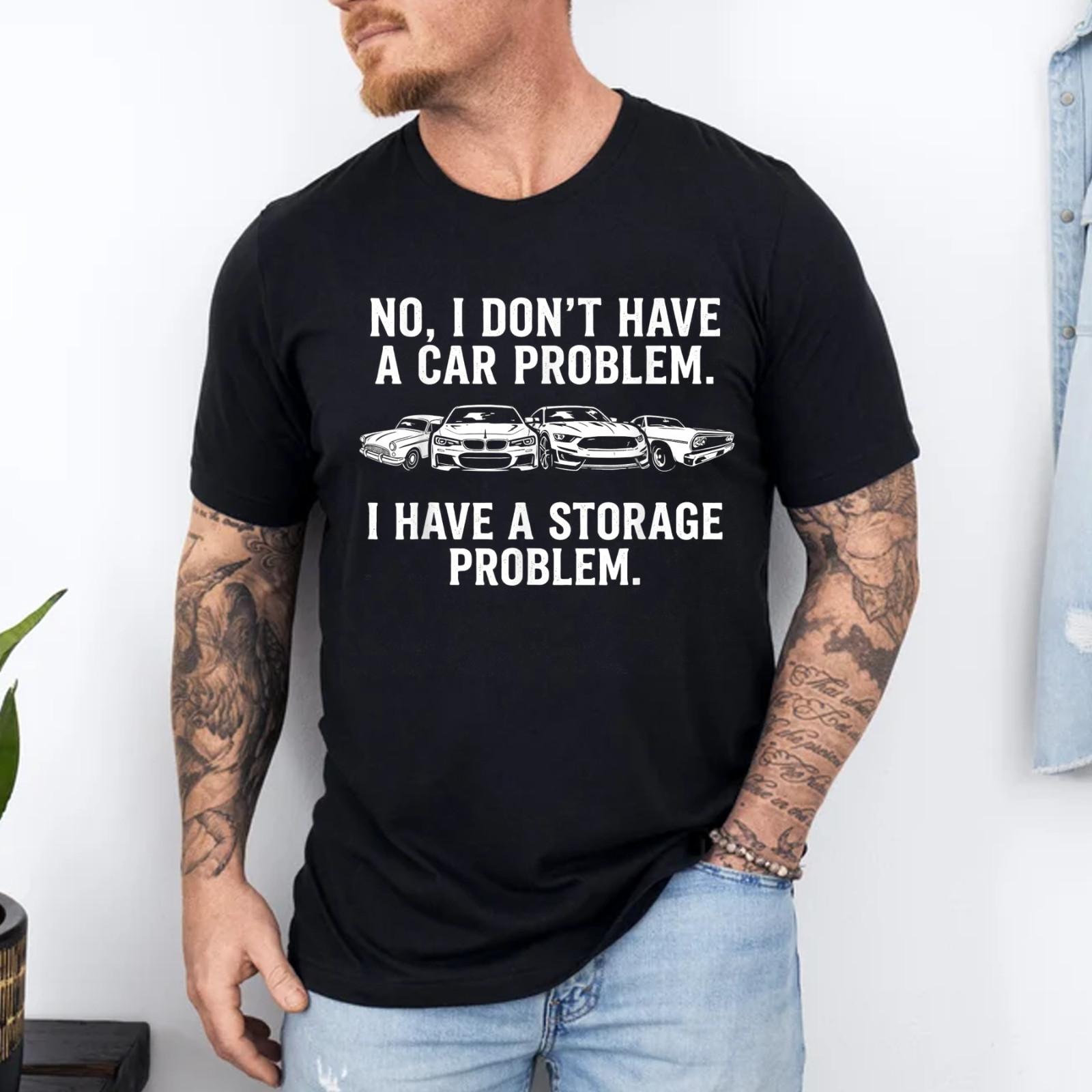 I Dont Have a Car Problem I Have a Storage Problem T-Shirt S разноцветный