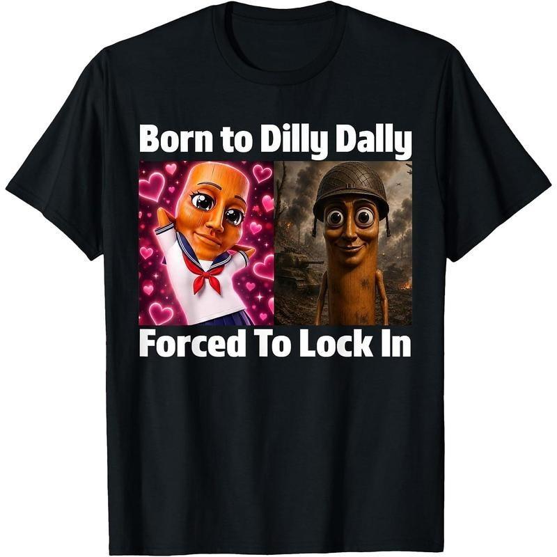 Men Women s Casual Graphic Tee Born to Dilly Dally Forced to Lock in Tung Tung S XL