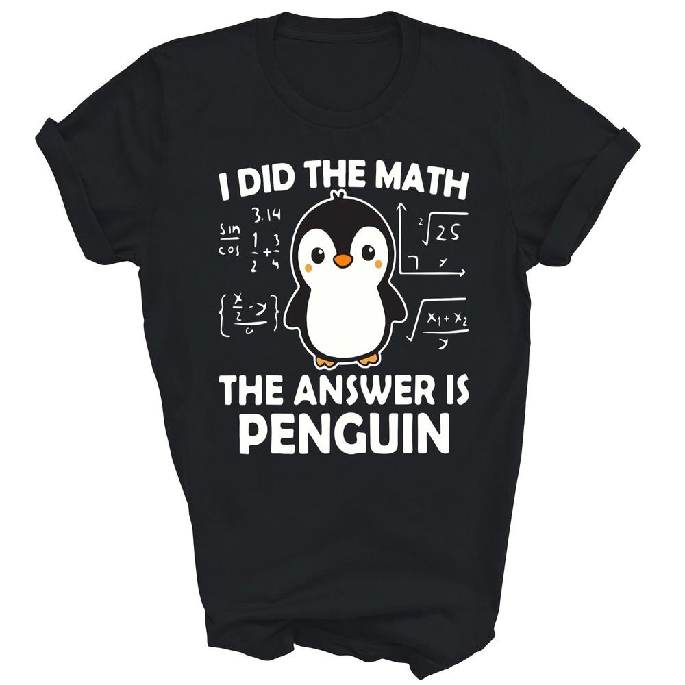 

I Did The Math The Answer Is Penguin Unisex Shirt Gift L