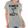 Funny Drinking Margarita Pun Always Salty Womens Graphic Crewneck T Shirt Tee