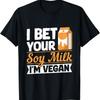 Soy Milk Vegan Quote For A Soy Milk Fan T-Shirt