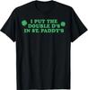 I Put The Double D's In St Paddy's Day Funny St Patricks Day T-Shirt