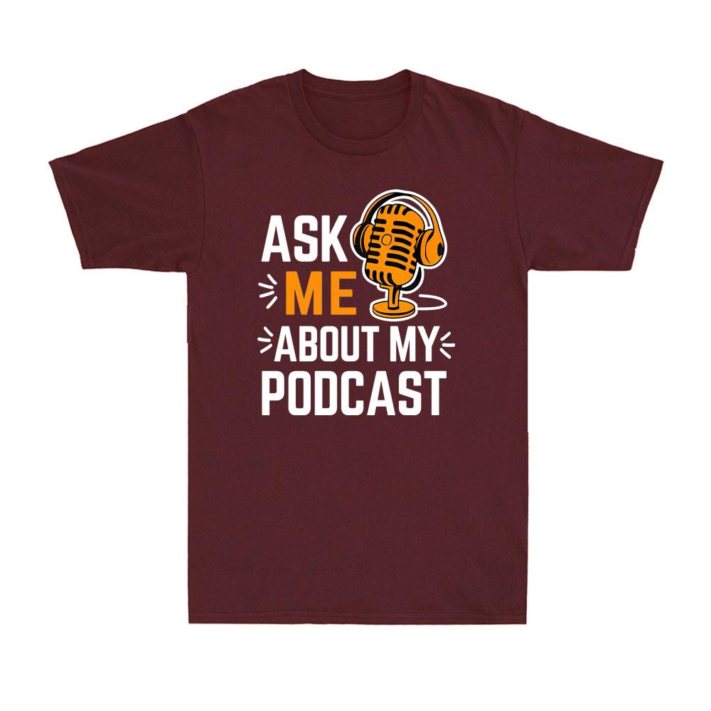 Ask Me About My Podcast Funny Podcaster Audio Content Gift Unisexs TShirt