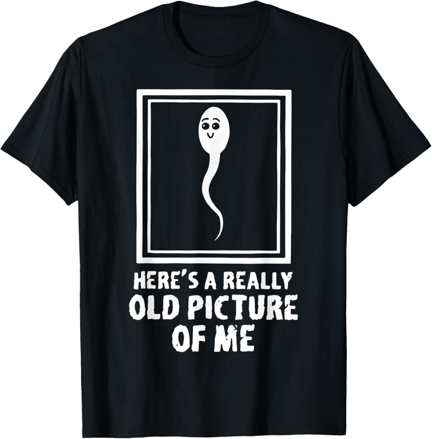Here s A Really Old Picture Of Me Funny Fun Sperm Birthday unisex T-Shirt Mens Womens Tees Top M
