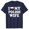 Funny I Love My Polish Wife T Shirts Graphic Cotton Streetwear Short Sleeve Birthday Gifts Heart My Poland Wife Tshirt Men