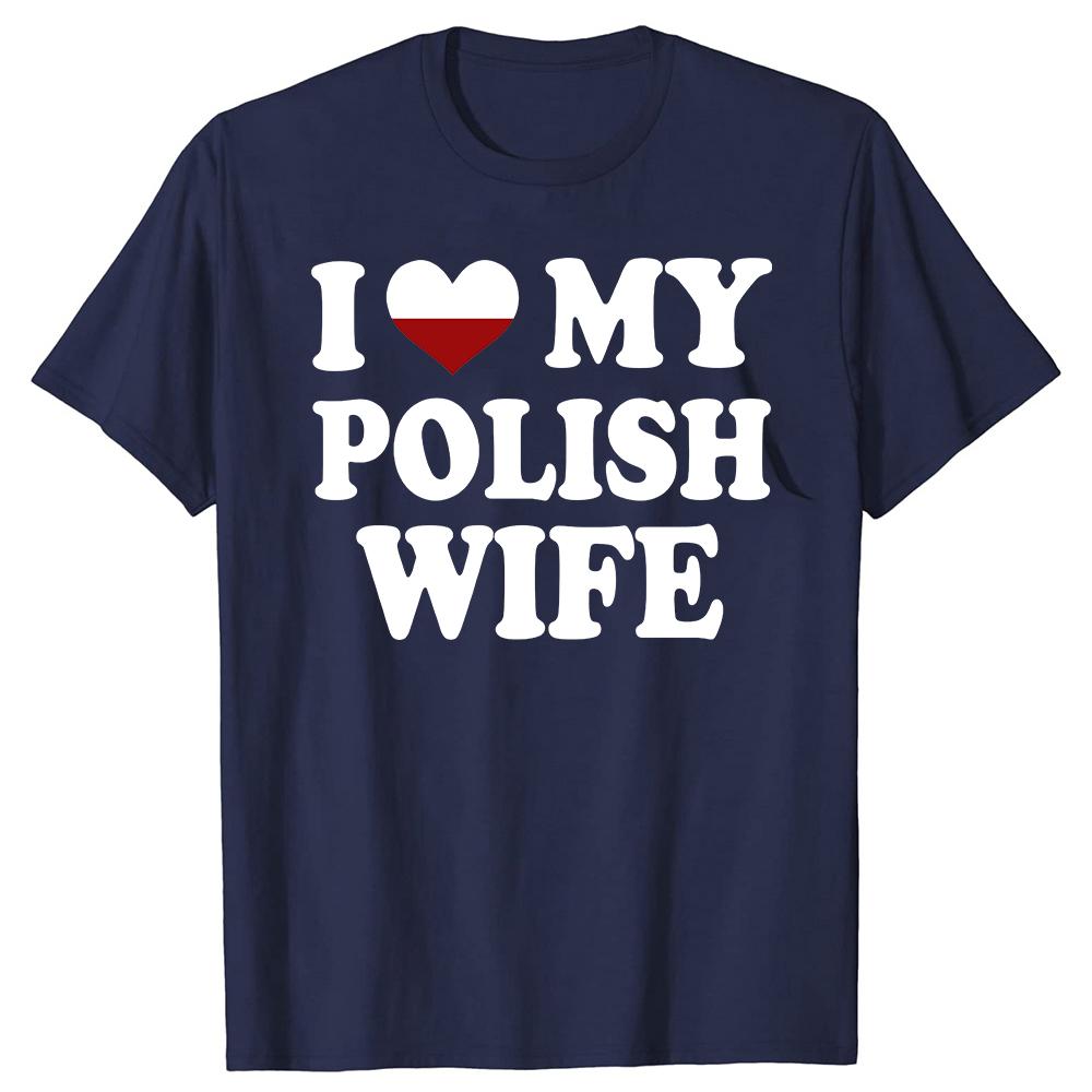 Funny I Love My Polish Wife T Shirts Graphic Cotton Streetwear Short Sleeve Birthday Gifts Heart My Poland Wife Tshirt Men