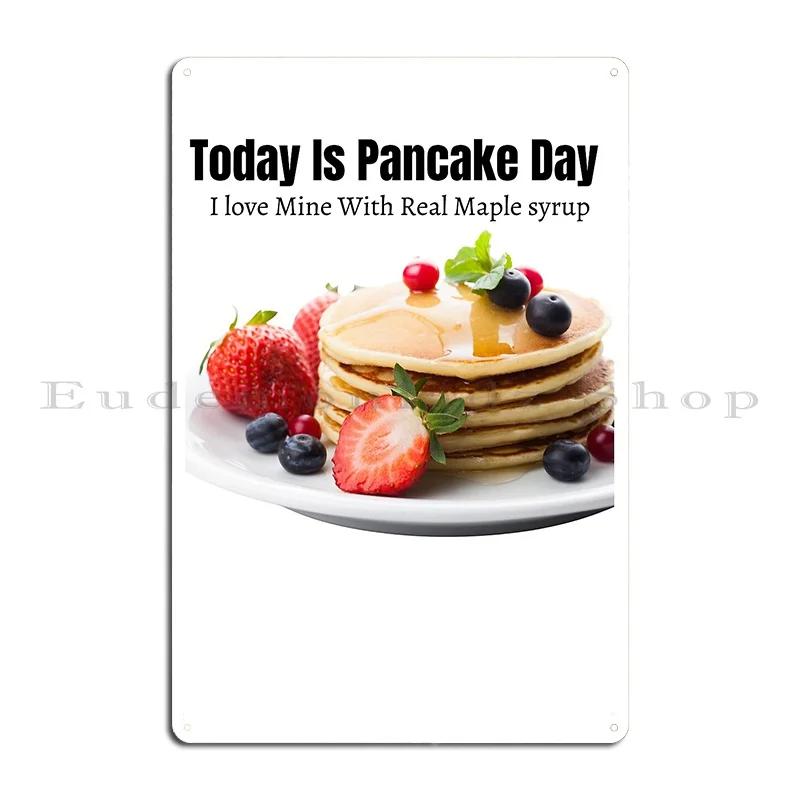 Today Is Pancake Day I Love Mine With Real Maple Syrup Metal Signs Club Living Room Designing Designs Vintage Tin Sign Poster