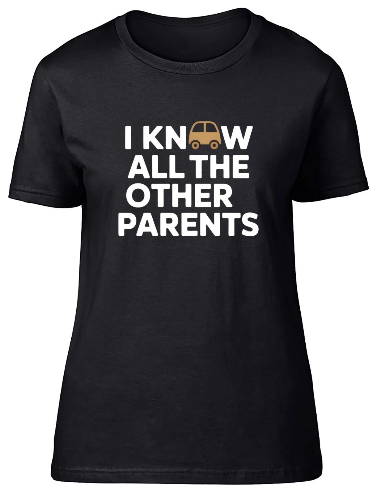 I Know All The Other Parents Womens T-Shirt Ladies Gift Tee XXXL