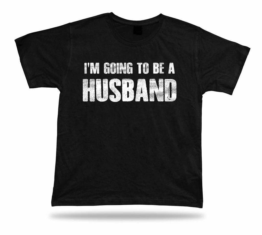 I am Going To Be A Husband funny T Shirt Gift proud wedding marriage present Tee