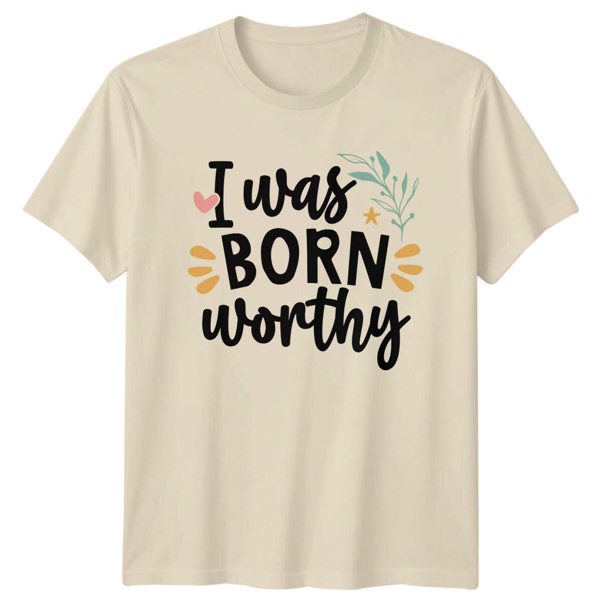 I Was Born Worthy Positive Quote Graphic Art T-Shirt S