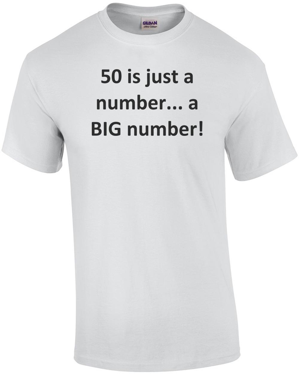 50 is just a number... a BIG number! Happy Birthday T-Shirt Shirt Unisex T-Shirt XXXL