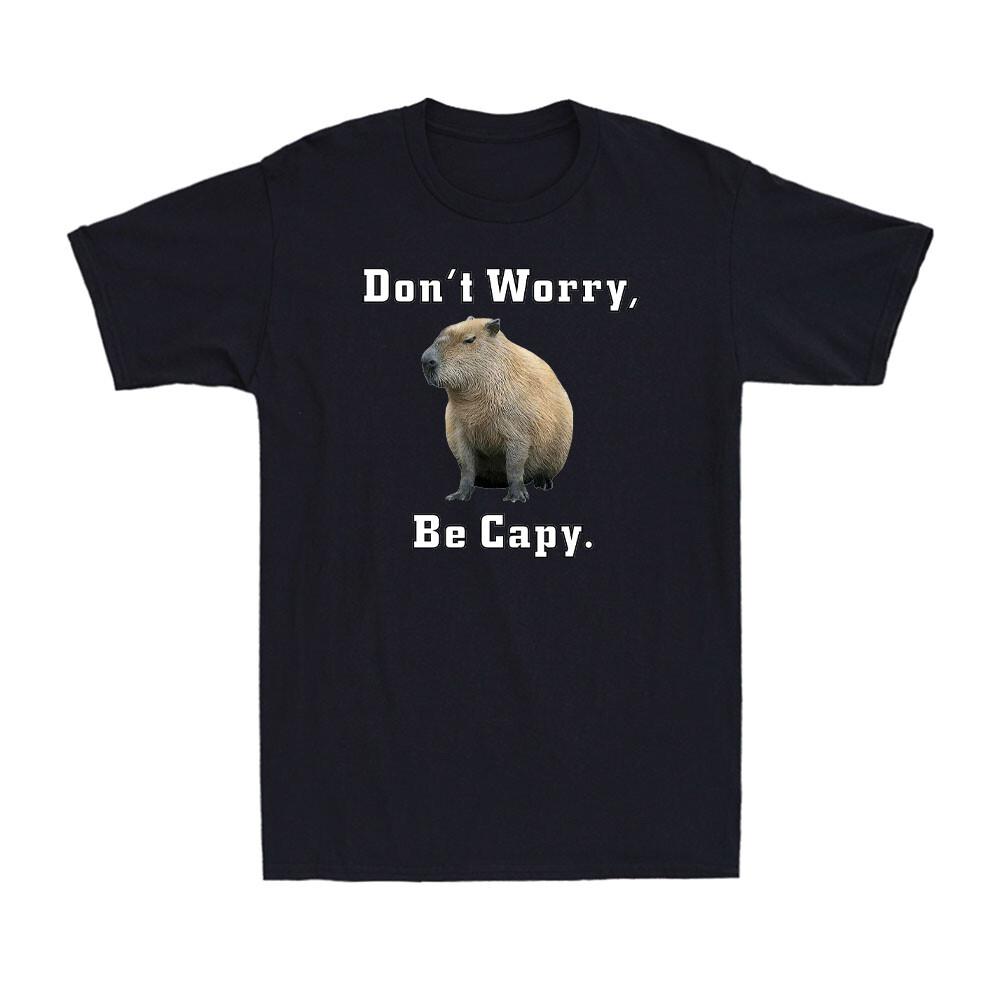 Capybara Don t Worry Be Capy Funny Capybara Meme Novelty Men s Cotton T-Shirt S