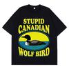 Stupid Canadian Wolf Bird Funny Meme TShirt Men Women Aesthetic Trendy TShirt Shortsleeved Loose Hip Hop Cotton T Shirts