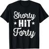 Funny Shorty Hit Forty Turning 40th Birthday Hello Forties T-Shirt