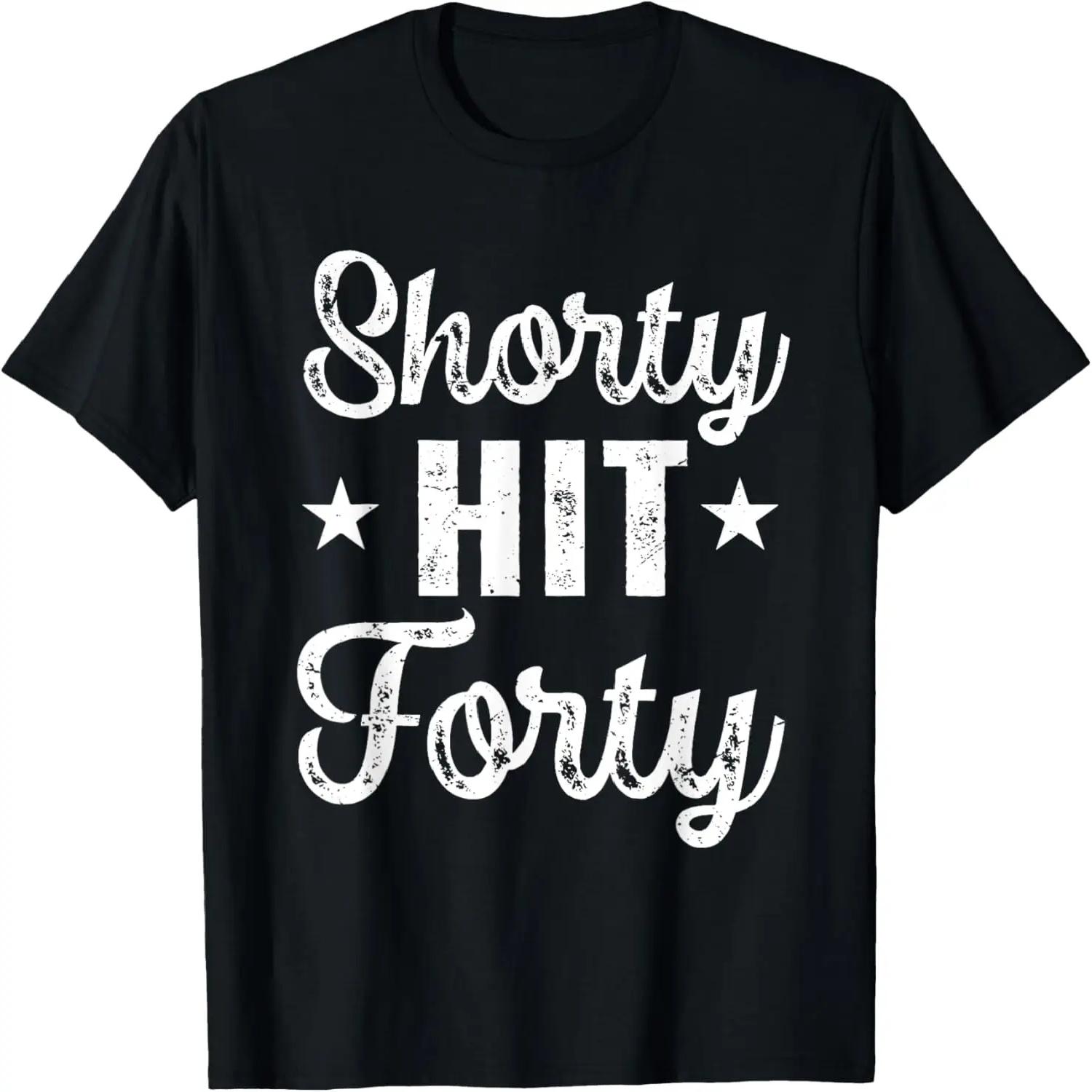 

Funny Shorty Hit Forty Turning 40th Birthday Hello Forties T-Shirt XXXXXL чорний