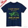 I Got That Dog in Me TShirt Harajuku Unisex Clothing Graphic T Shirts Vintage Shirt Funny Outdoors High Quality Cotton Shortsleev