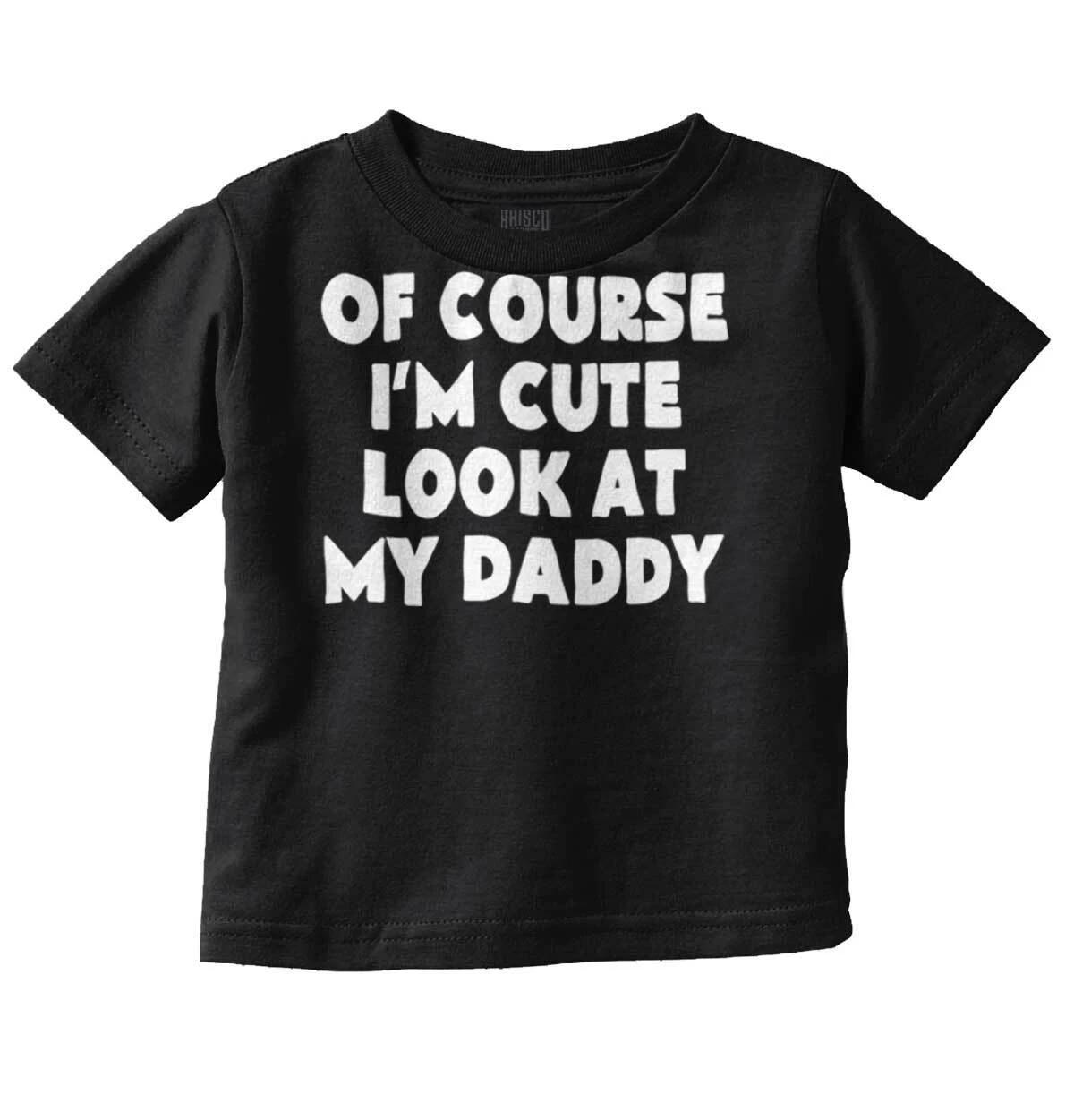 Of Course Im Cute Look At Dad Fathers Day Unisex Toddler Kids Youth T Shirt XXXXL