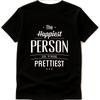 Motivational Quote Graphic T Shirt The Happiest Person Is The Prettiest Tee