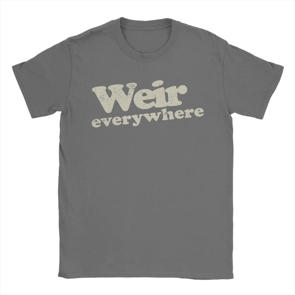 Bob Weir Weir Everywhere TShirt Unisex Leisure Cotton Tee Shirt O Neck Short Sleeve T Shirts Gift Idea Clothing