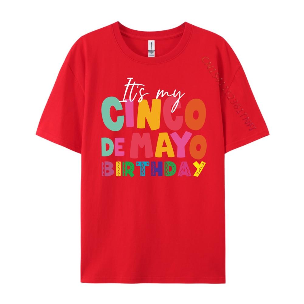 Its My Cinco De Mayo Birthday Birthday Party Mexican Graphic T Shirts 100 Cotton Gifts For Men Mens Tshirts