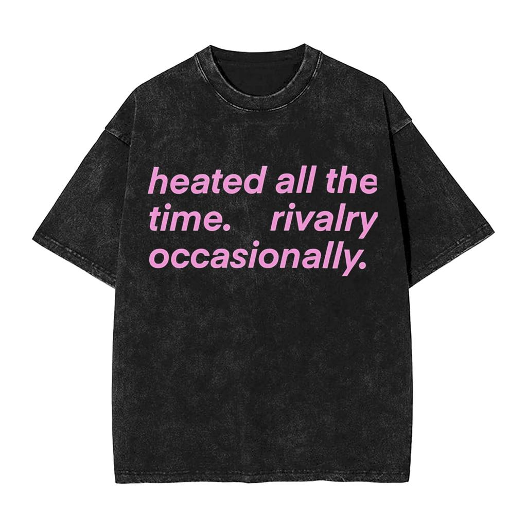 Heated All The time Rivalry TShirts for Men Funny Pure Cotton Tees O Neck Short Sleeve T Shirt Summer Clothing