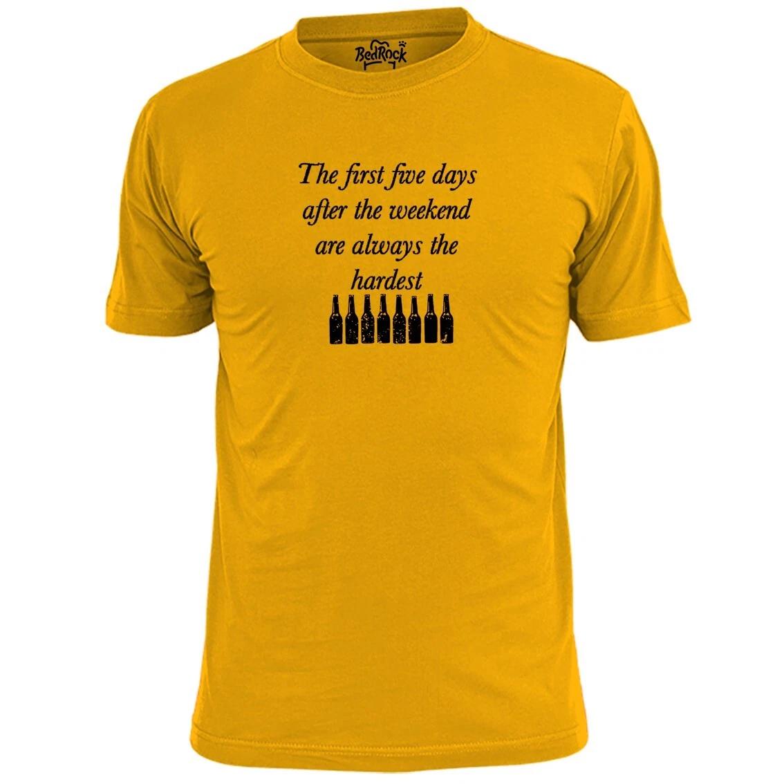 Mens The First Five Days After The Weekend Are Always The Hardest T shirt Booze S