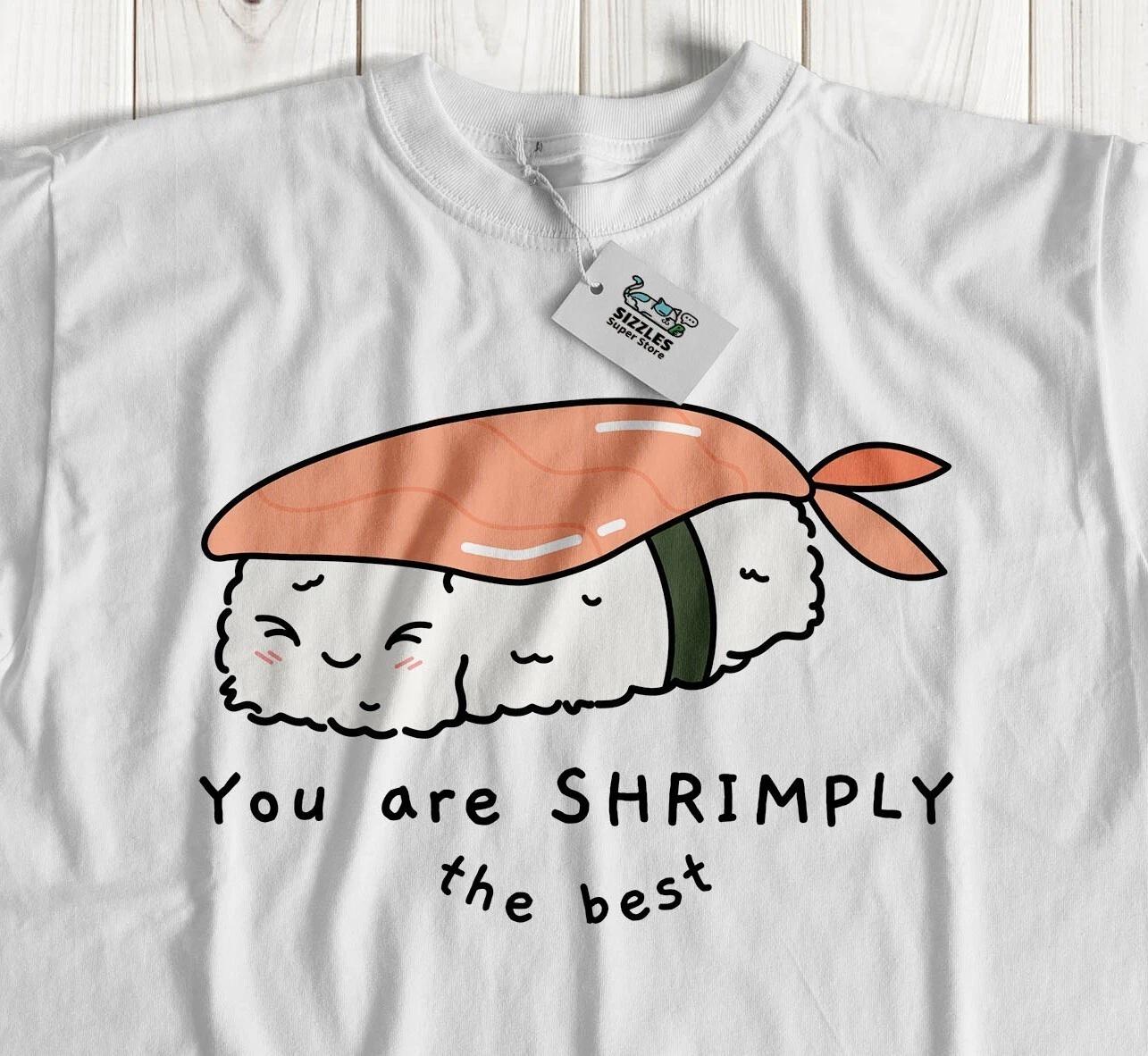 

You Are Shrimply The Best! Unisex Funny Sushi T-Shirt Japanese Foodie Gifts L
