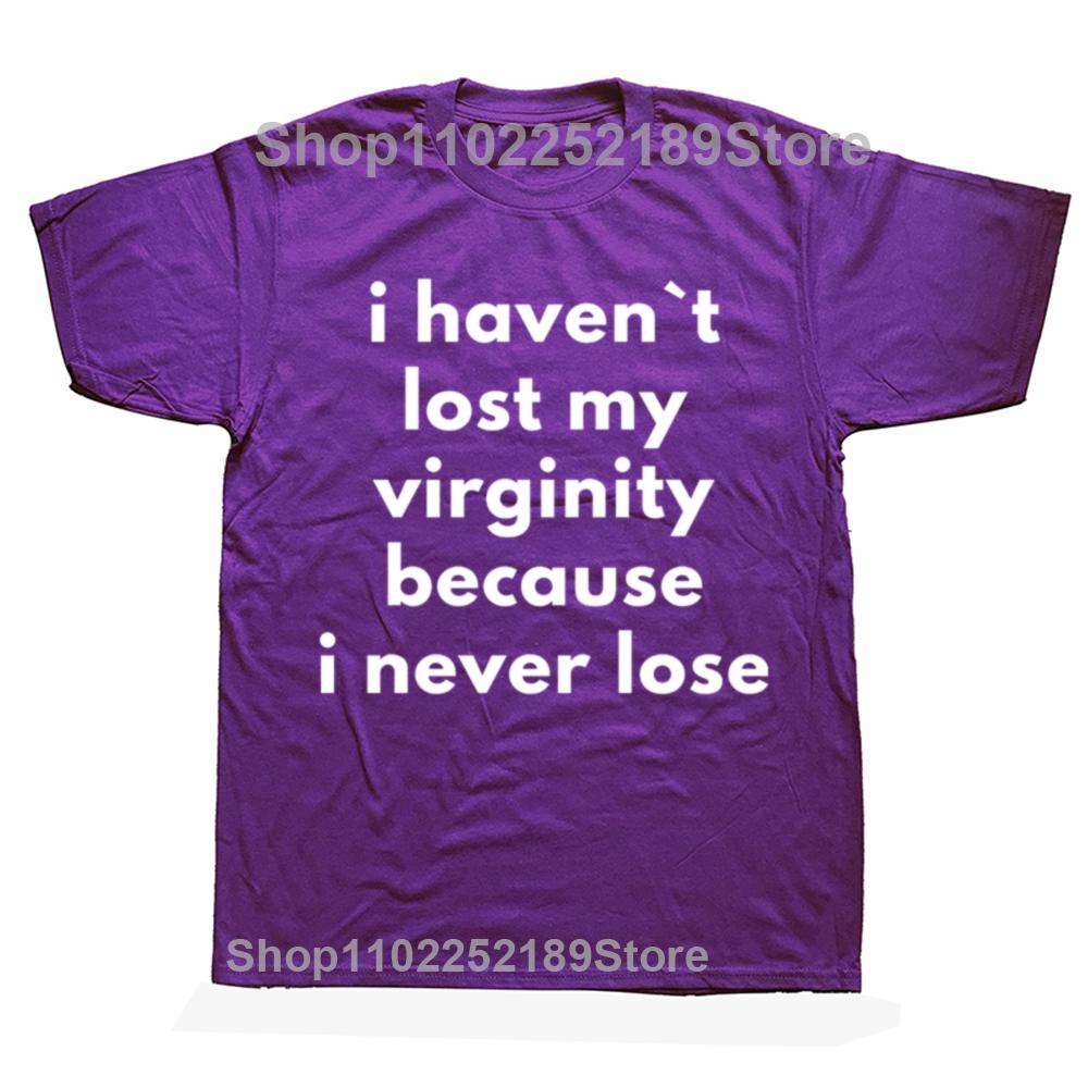 

Funny I Haven`t Lost My Virginity Because I Never Lose T Shirts Streetwear Short Sleeve Birthday Gifts T-shirt Mens Clothing 4XL
