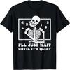 I'll Just Wait Until It's Quiet Funny Teacher T-Shirt