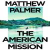The American Mission by Matthew Palmer Paperback Book 9781035908820
