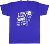 Unisexs T Shirt Funny I Dont Always Sing Unisex Tee Gift